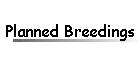 Planned Breedings